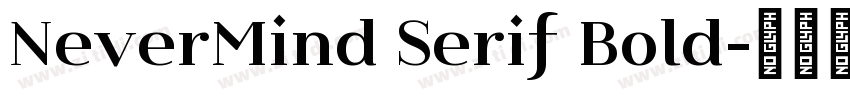 NeverMind Serif Bold字体转换 NeverMind Serif Bold字体转换